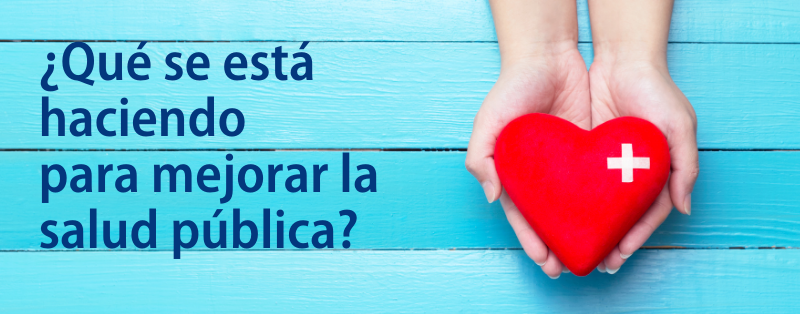 ¿Qué se está haciendo para mejorar la salud pública?