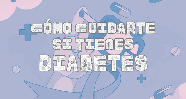 ¿Cómo cuidarte si tienes diabetes?